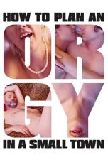 Nonton film How to Plan an Orgy in a Small Town layarkaca21 indoxx1 ganool online streaming terbaru